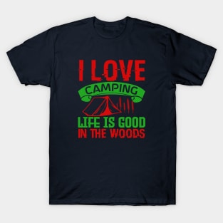 I love camping, life is good in the woods T-Shirt